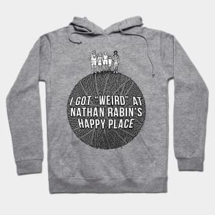 I Got Weird at Nathan Rabin's Happy Place Hoodie